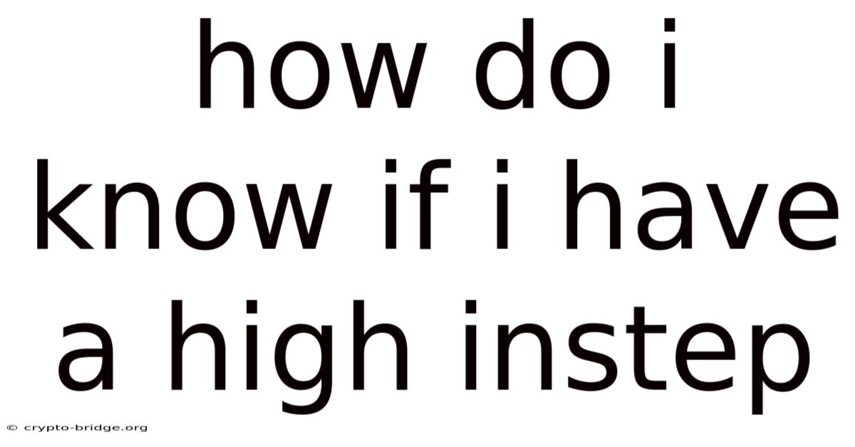 How Do I Know If I Have A High Instep