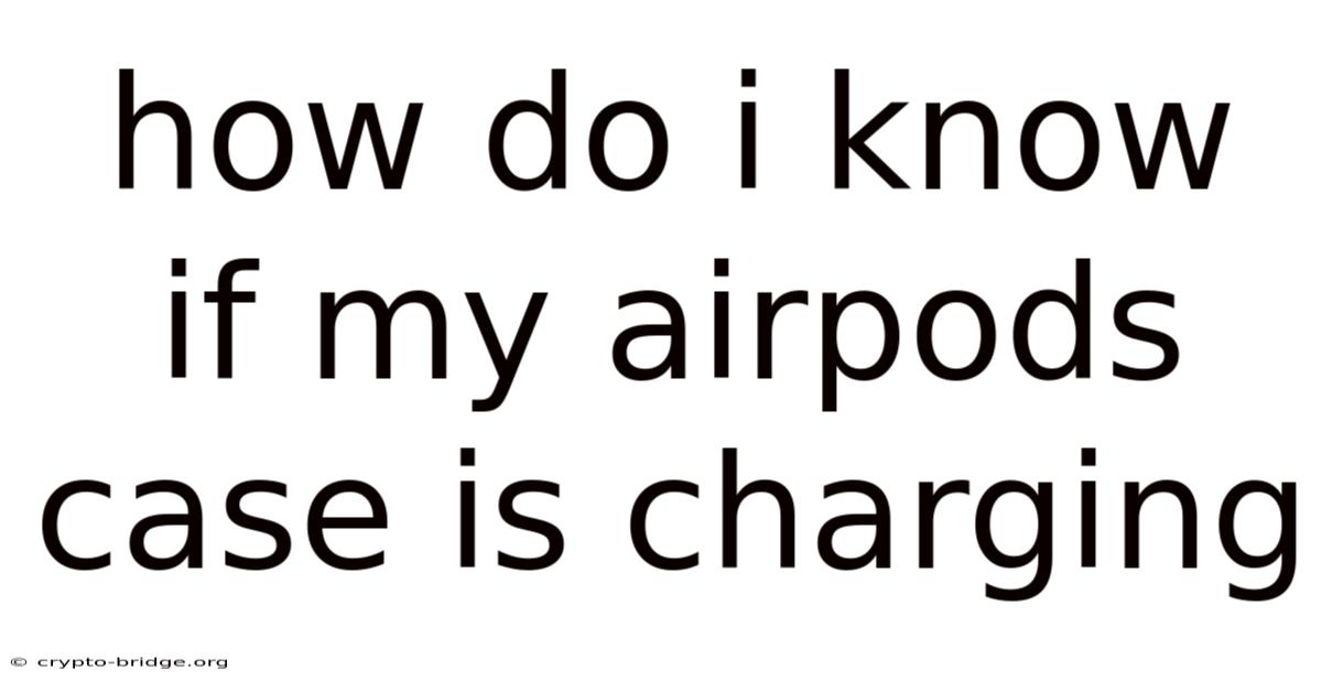 How Do I Know If My Airpods Case Is Charging