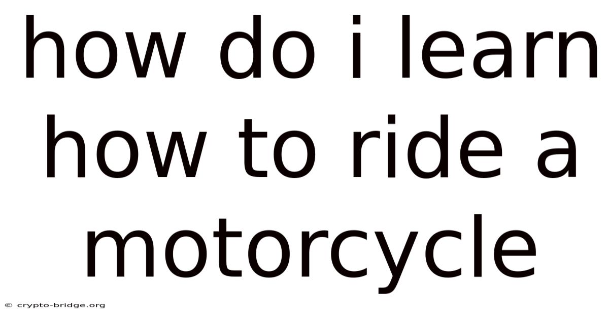 How Do I Learn How To Ride A Motorcycle