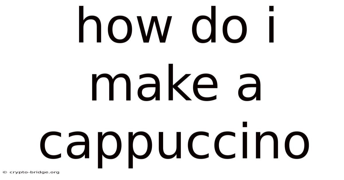 How Do I Make A Cappuccino