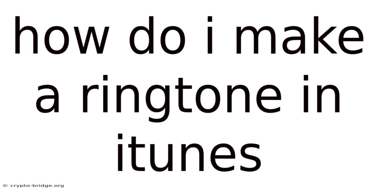 How Do I Make A Ringtone In Itunes