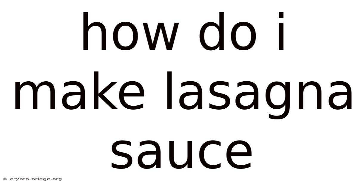 How Do I Make Lasagna Sauce