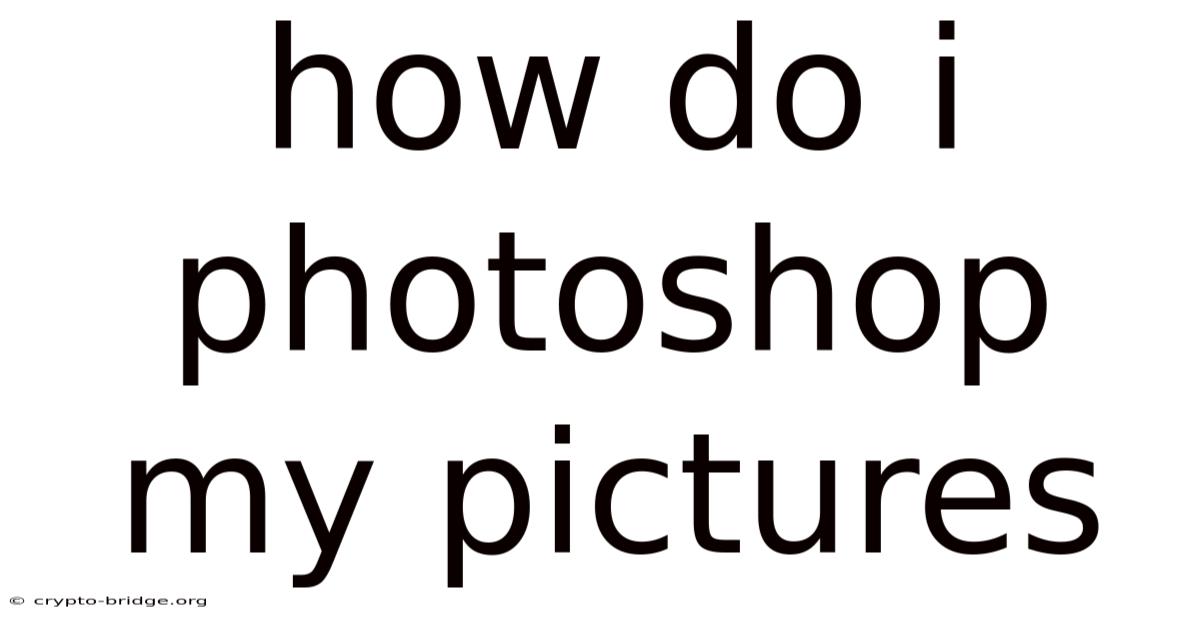 How Do I Photoshop My Pictures
