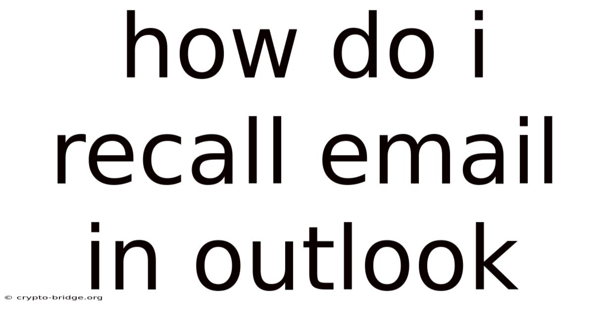 How Do I Recall Email In Outlook