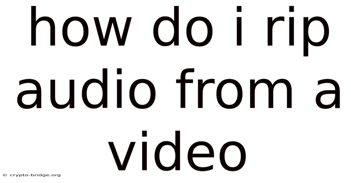 How Do I Rip Audio From A Video