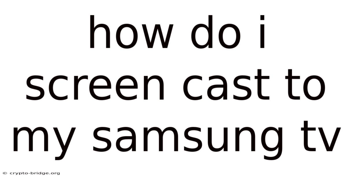 How Do I Screen Cast To My Samsung Tv