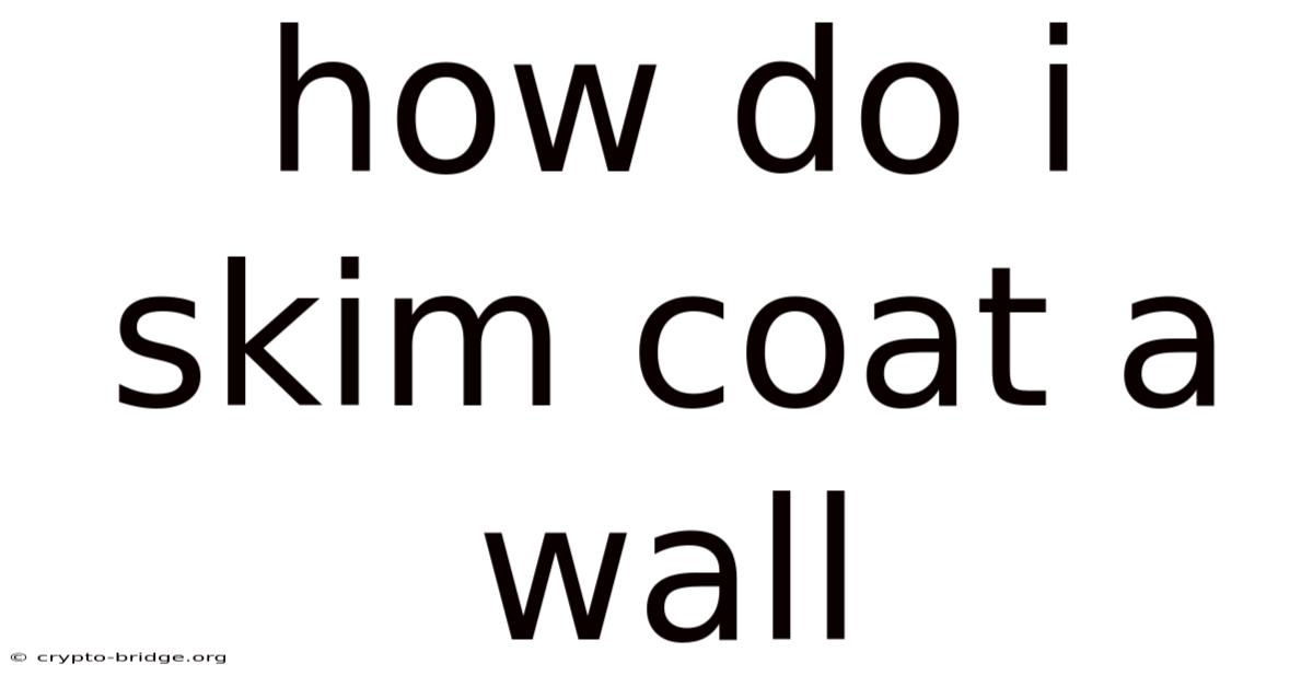 How Do I Skim Coat A Wall