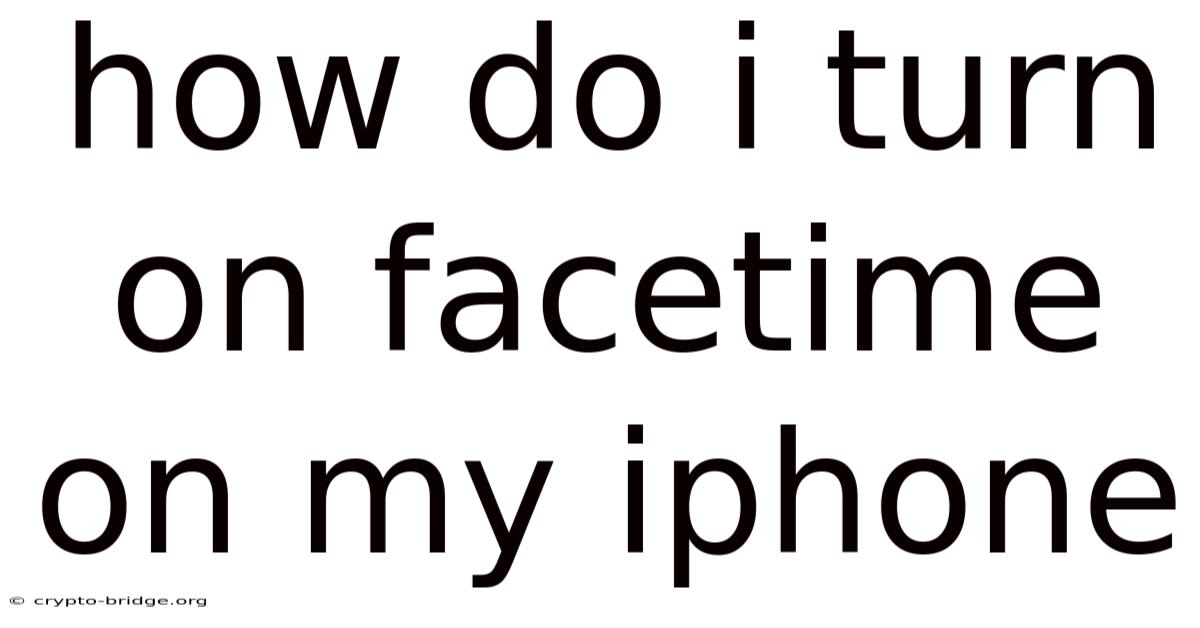 How Do I Turn On Facetime On My Iphone