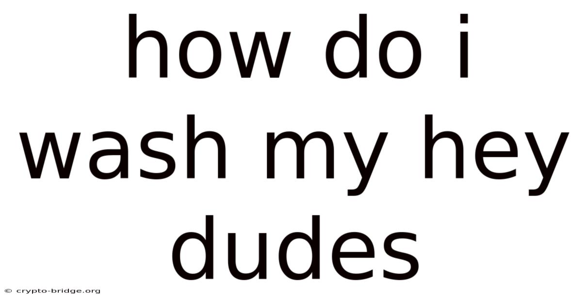 How Do I Wash My Hey Dudes