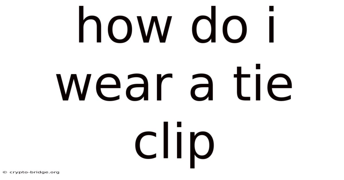 How Do I Wear A Tie Clip