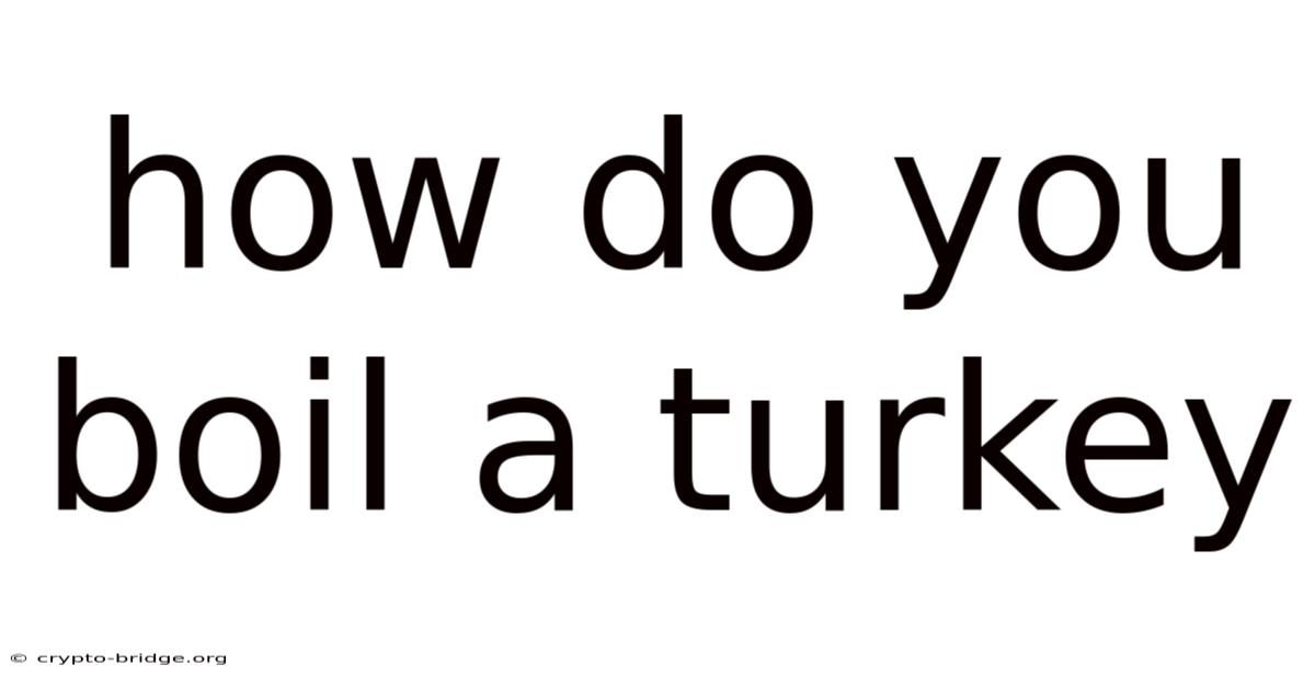 How Do You Boil A Turkey