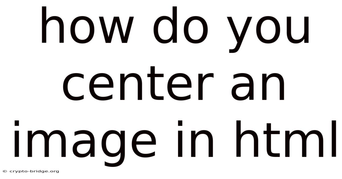 How Do You Center An Image In Html