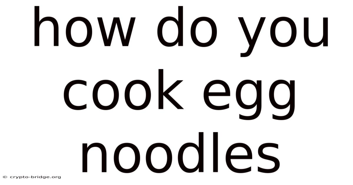 How Do You Cook Egg Noodles