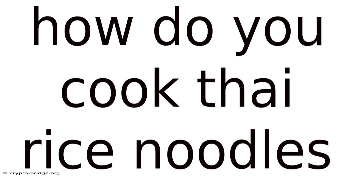 How Do You Cook Thai Rice Noodles