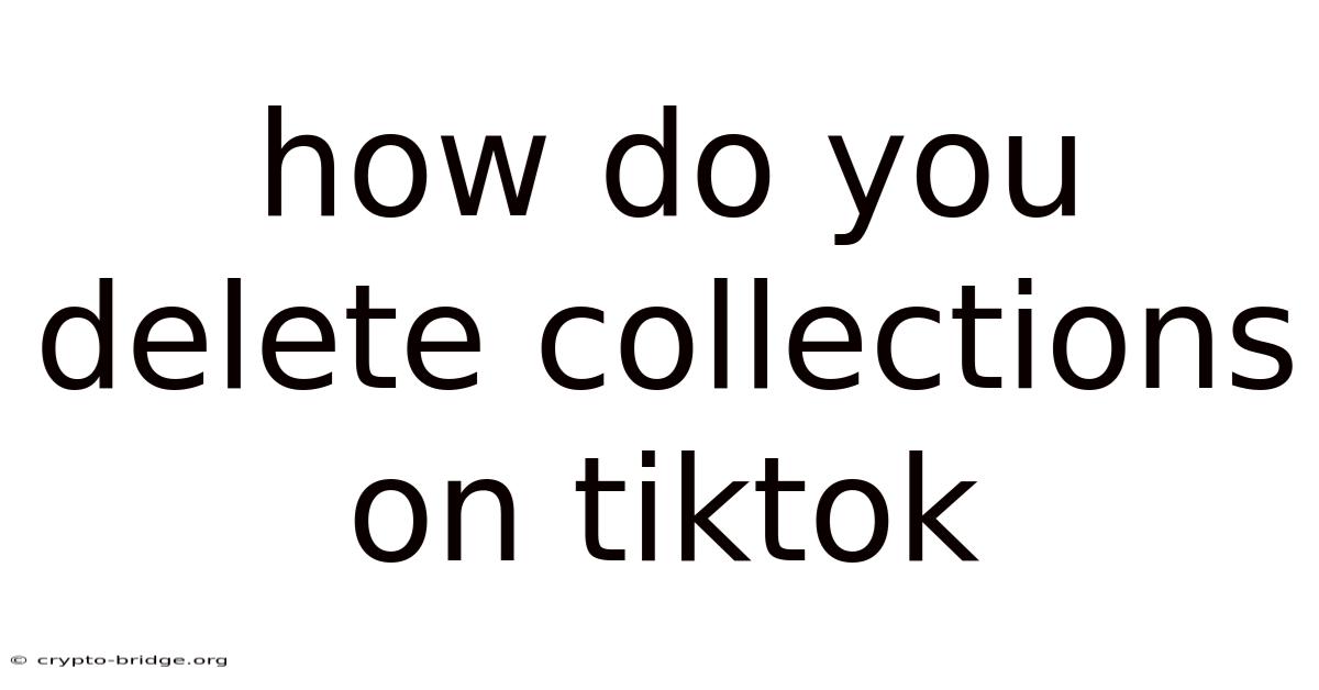 How Do You Delete Collections On Tiktok
