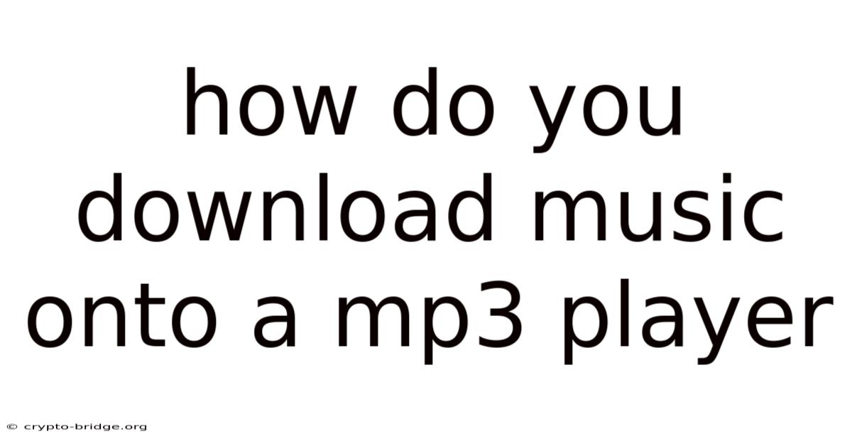 How Do You Download Music Onto A Mp3 Player