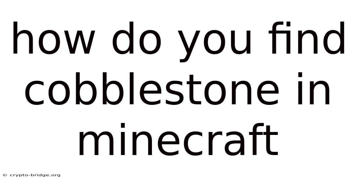 How Do You Find Cobblestone In Minecraft
