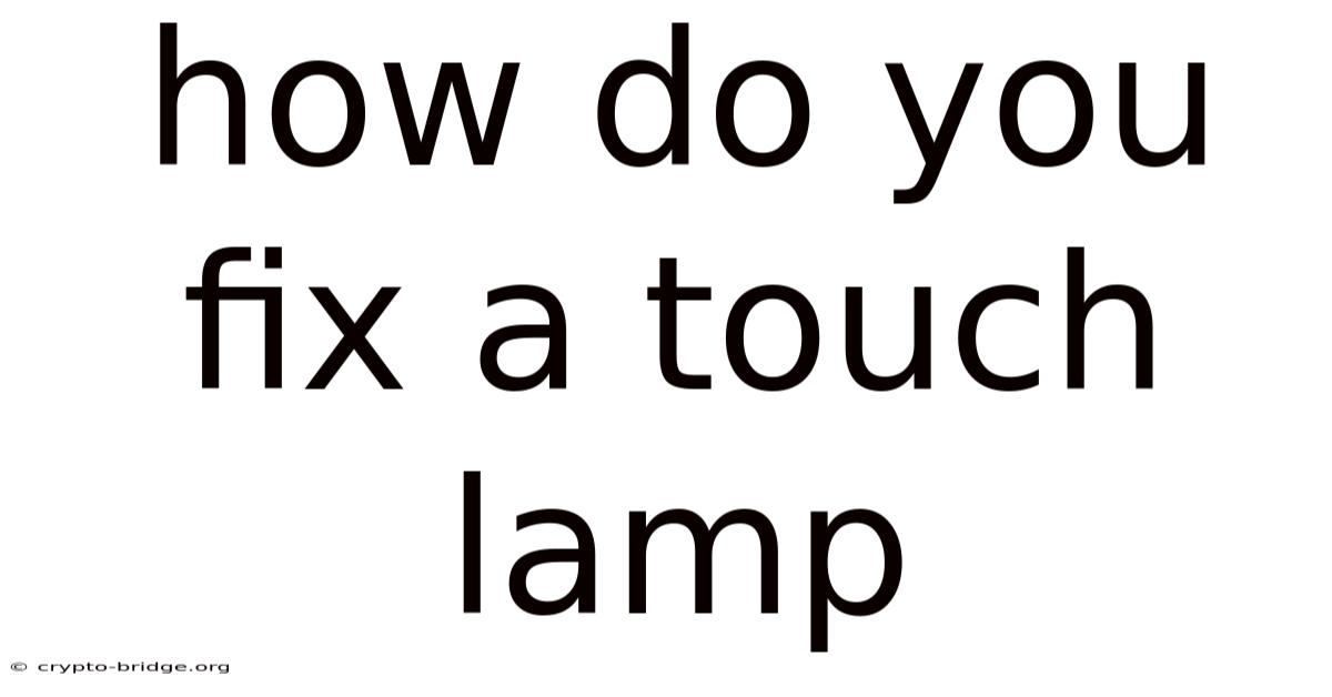 How Do You Fix A Touch Lamp