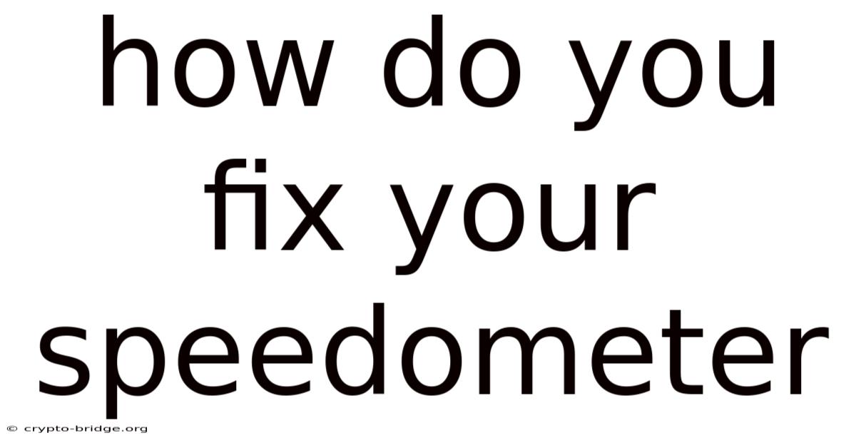 How Do You Fix Your Speedometer
