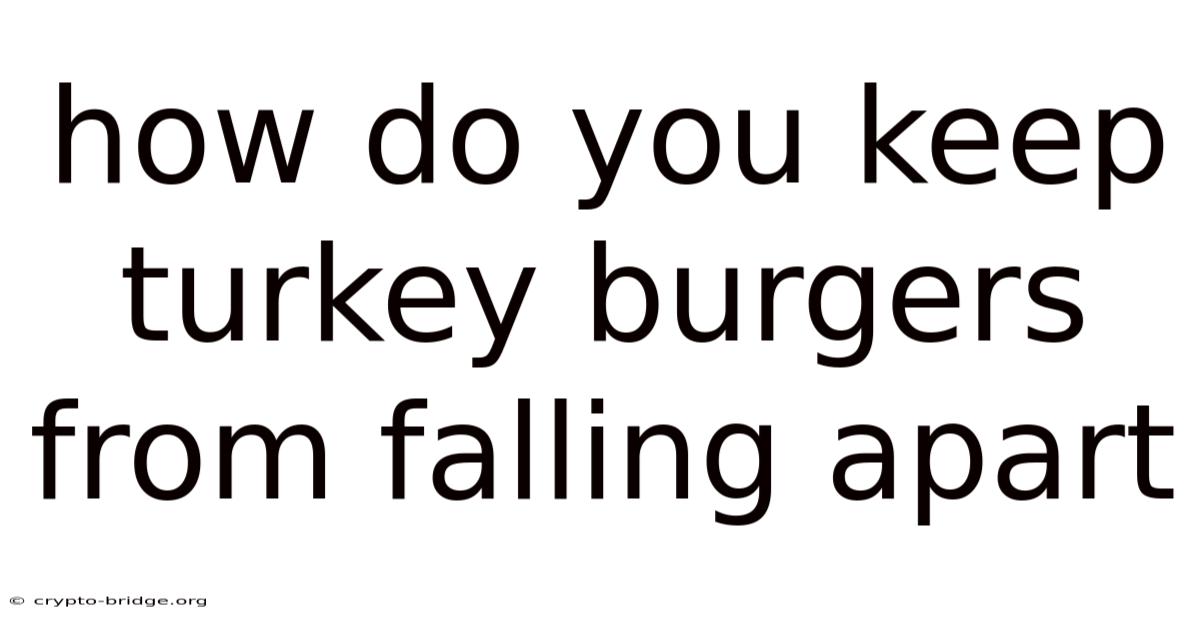 How Do You Keep Turkey Burgers From Falling Apart