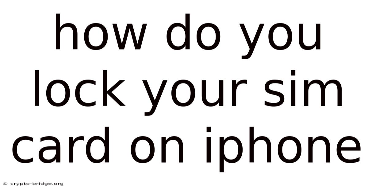 How Do You Lock Your Sim Card On Iphone