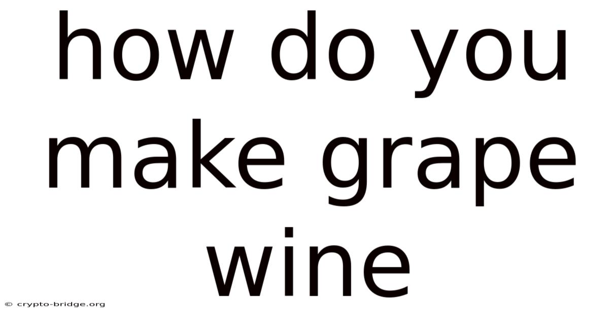 How Do You Make Grape Wine