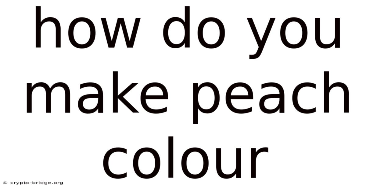 How Do You Make Peach Colour