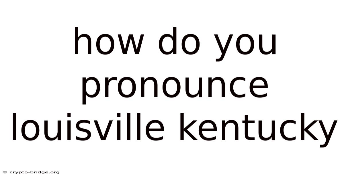 How Do You Pronounce Louisville Kentucky