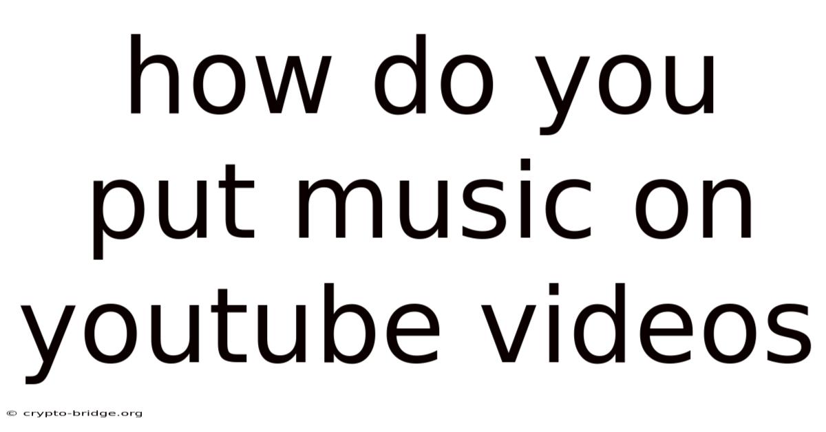 How Do You Put Music On Youtube Videos