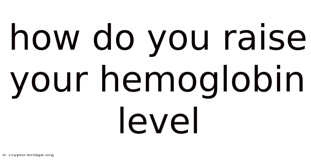 How Do You Raise Your Hemoglobin Level