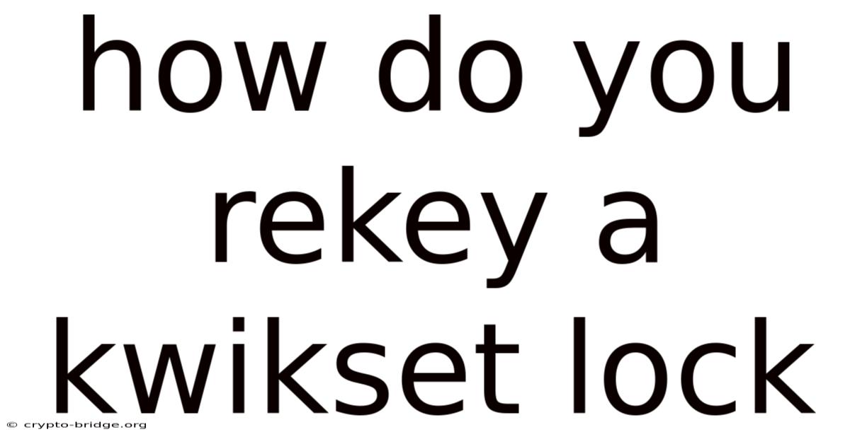 How Do You Rekey A Kwikset Lock