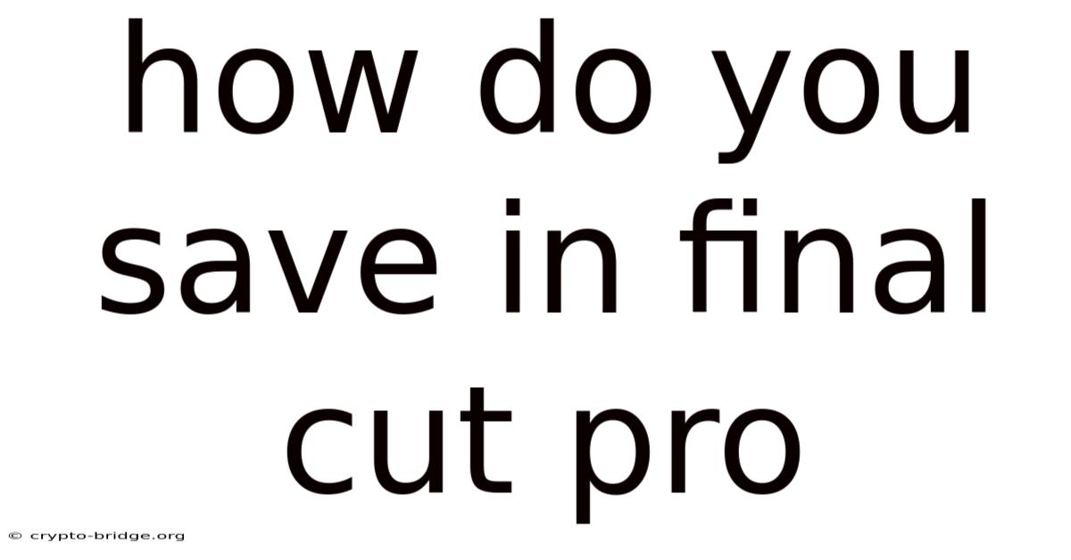 How Do You Save In Final Cut Pro