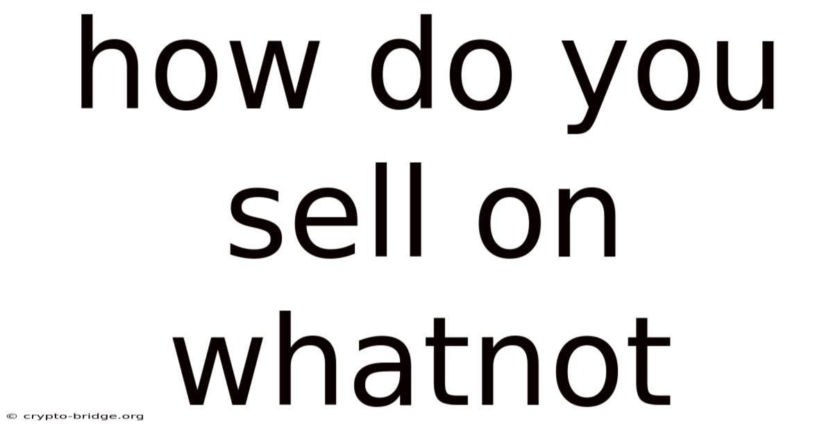 How Do You Sell On Whatnot