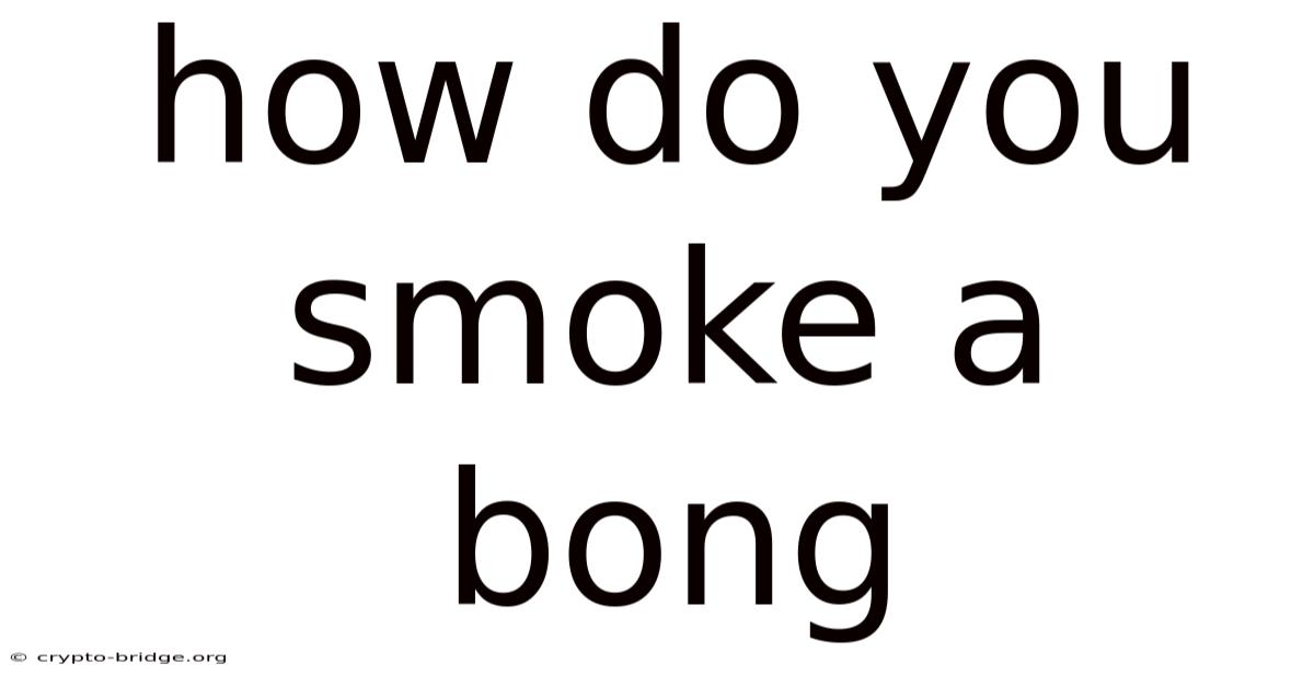 How Do You Smoke A Bong