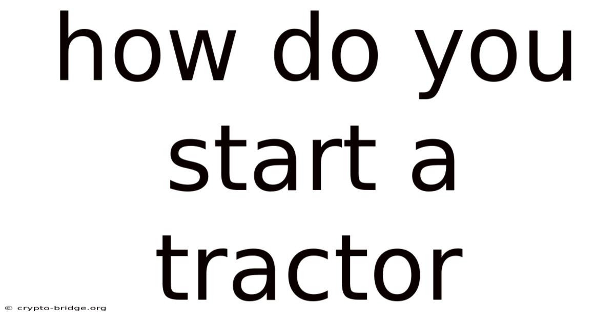 How Do You Start A Tractor