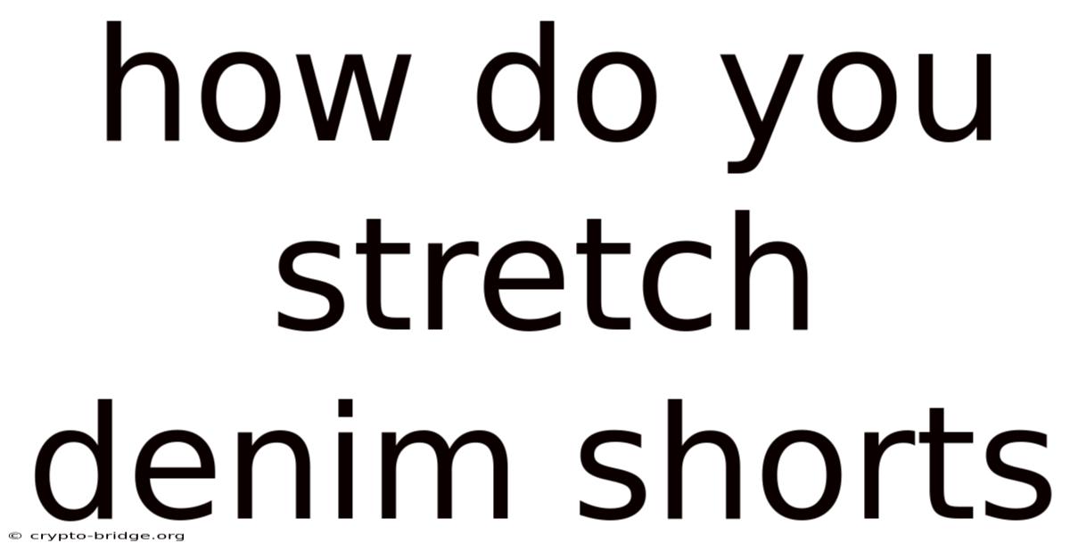 How Do You Stretch Denim Shorts