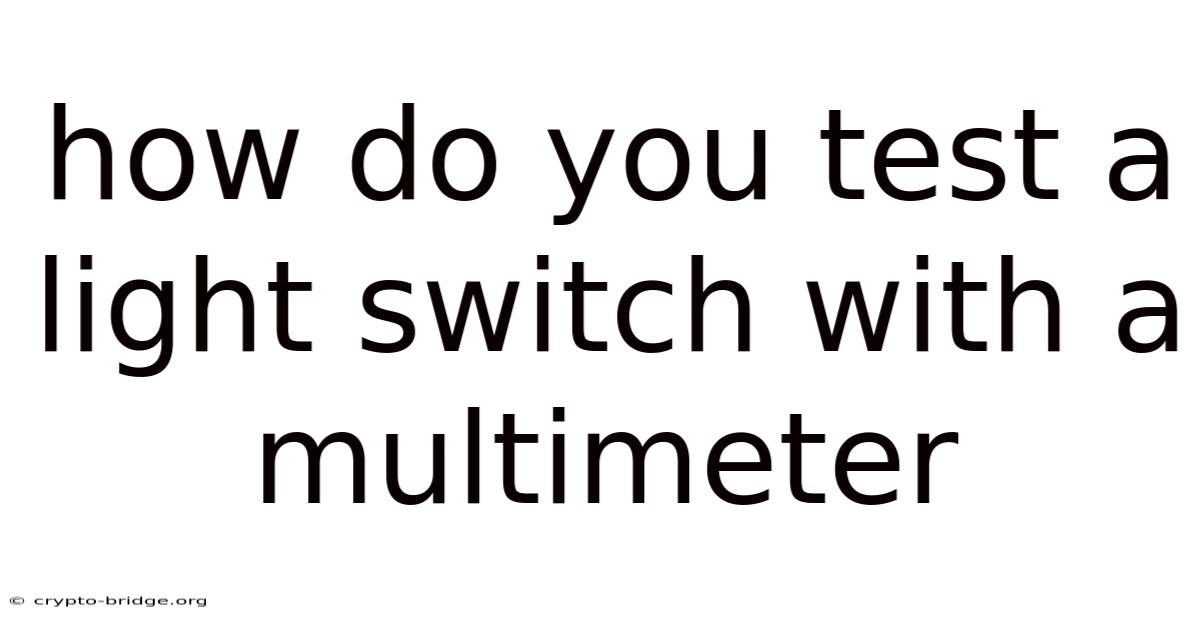 How Do You Test A Light Switch With A Multimeter