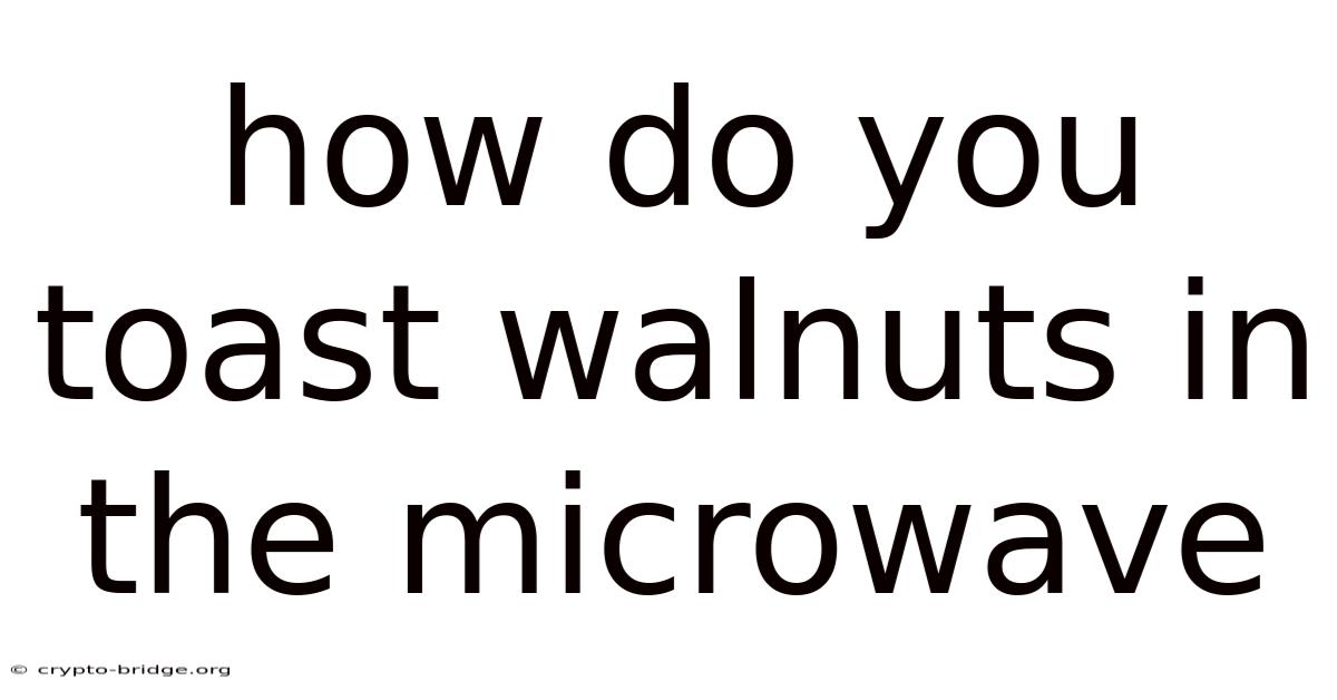 How Do You Toast Walnuts In The Microwave