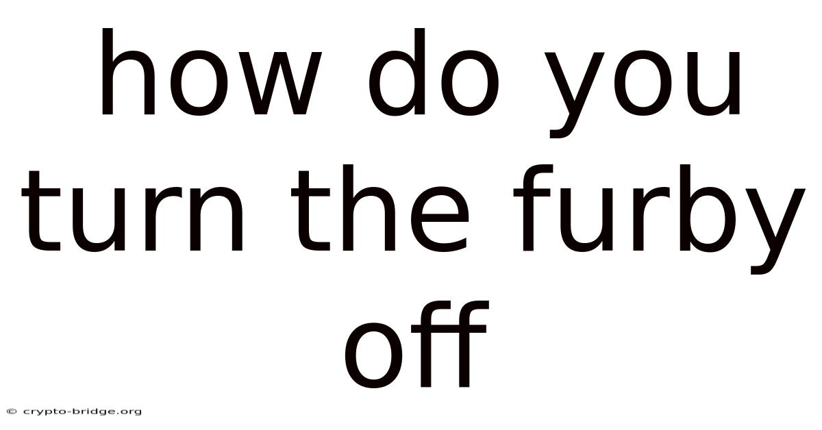 How Do You Turn The Furby Off
