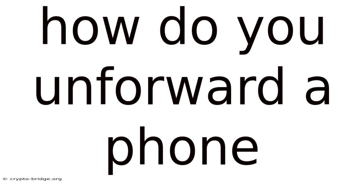 How Do You Unforward A Phone