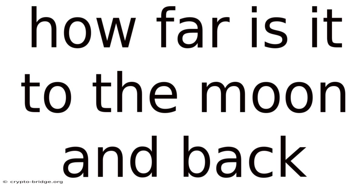 How Far Is It To The Moon And Back
