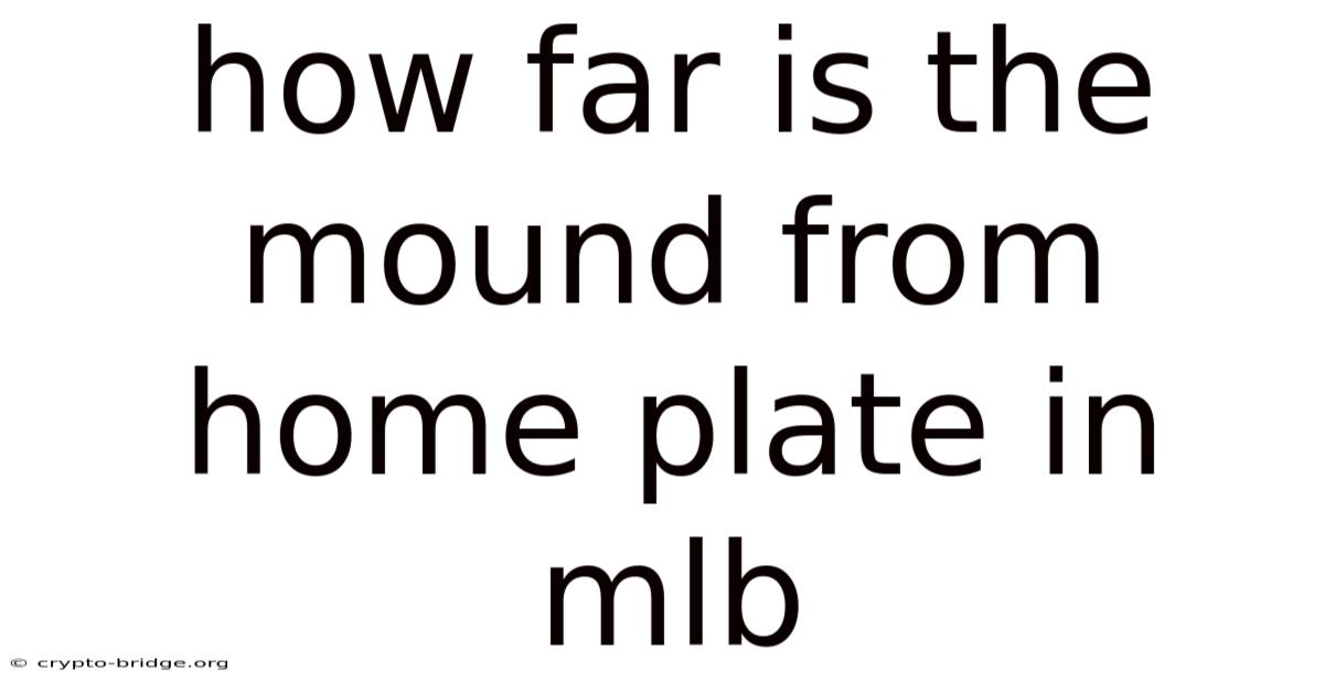 How Far Is The Mound From Home Plate In Mlb