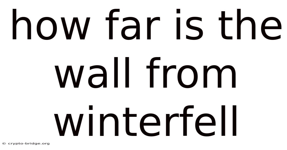 How Far Is The Wall From Winterfell