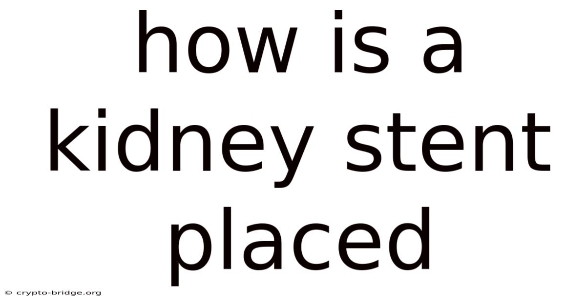 How Is A Kidney Stent Placed