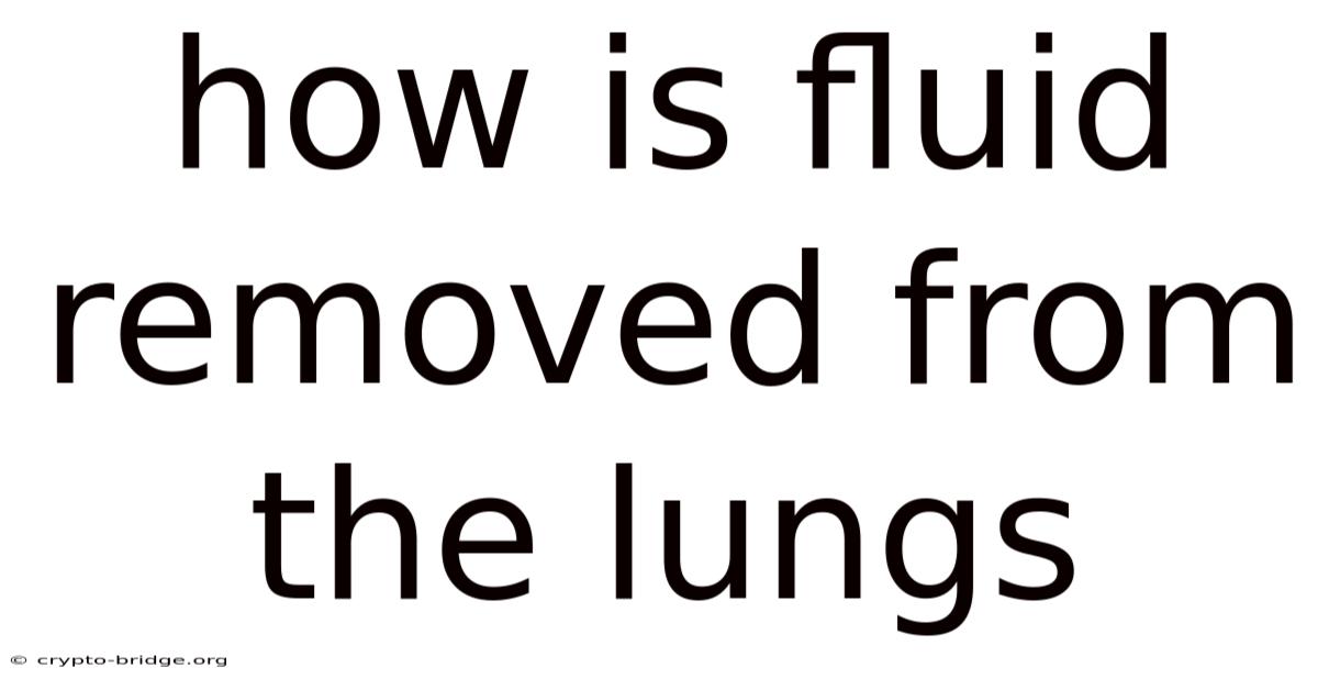 How Is Fluid Removed From The Lungs