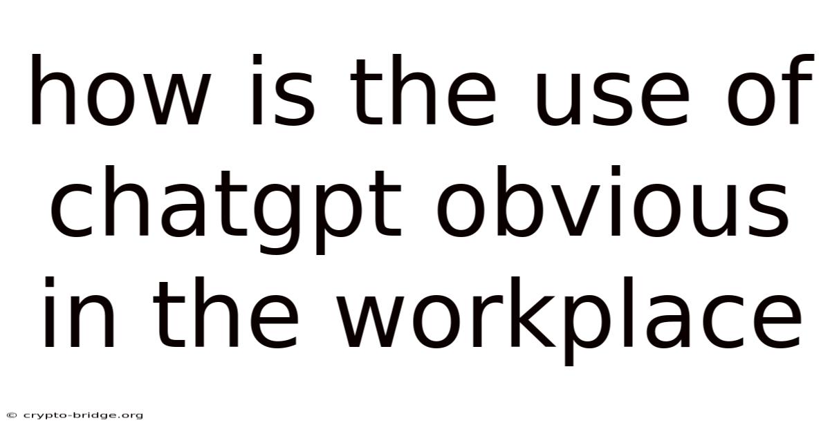 How Is The Use Of Chatgpt Obvious In The Workplace