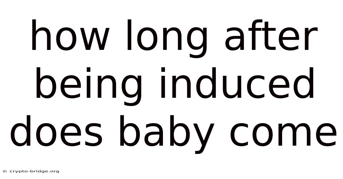 How Long After Being Induced Does Baby Come
