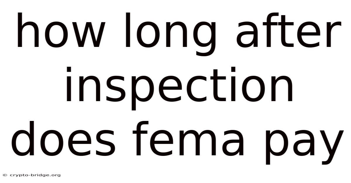 How Long After Inspection Does Fema Pay