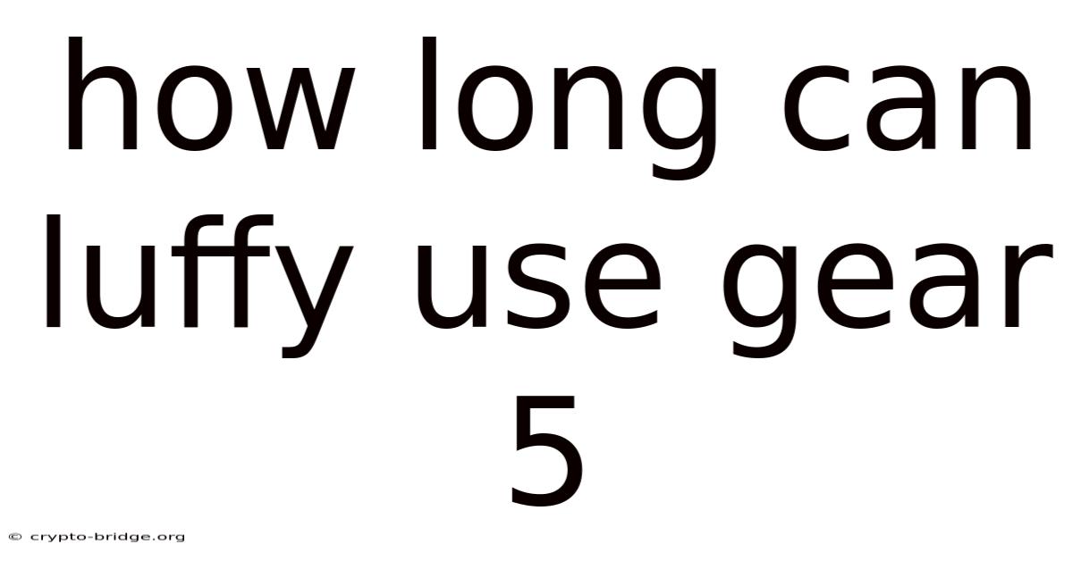 How Long Can Luffy Use Gear 5