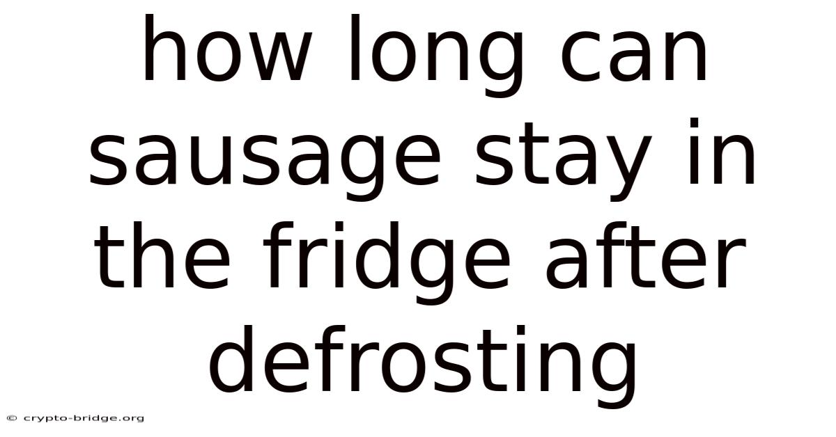 How Long Can Sausage Stay In The Fridge After Defrosting